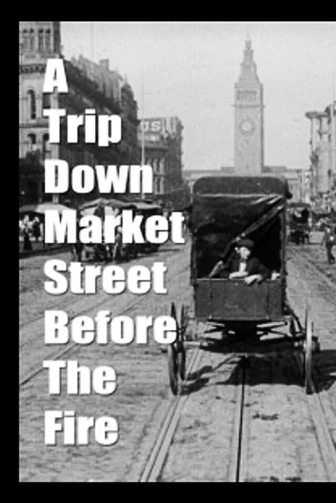 A Trip Down Market Street Before the Fire