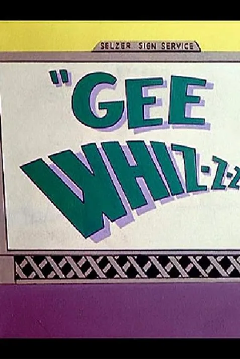 Gee Whiz-z-z-z-z-z-z