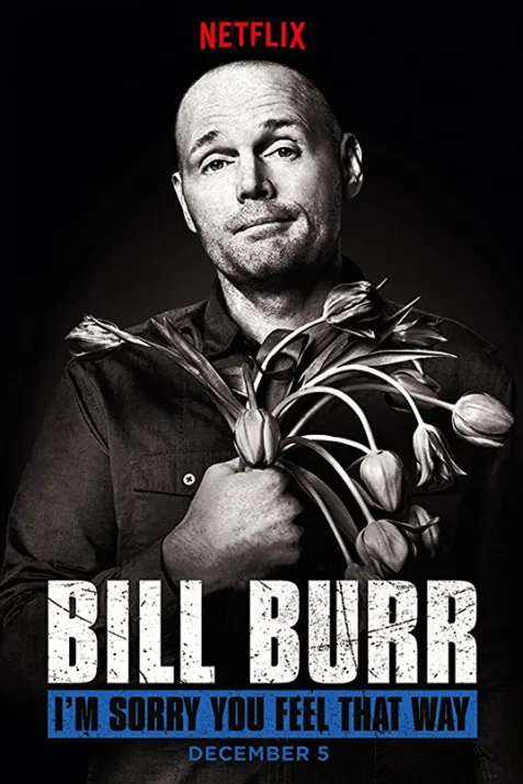 Bill Burr: I'm Sorry You Feel That Way