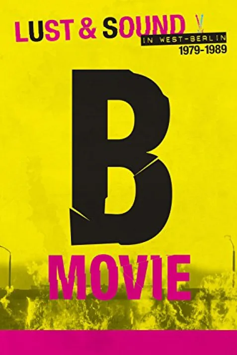 B-Movie: Lust & Sound in West-Berlin 1979-1989
