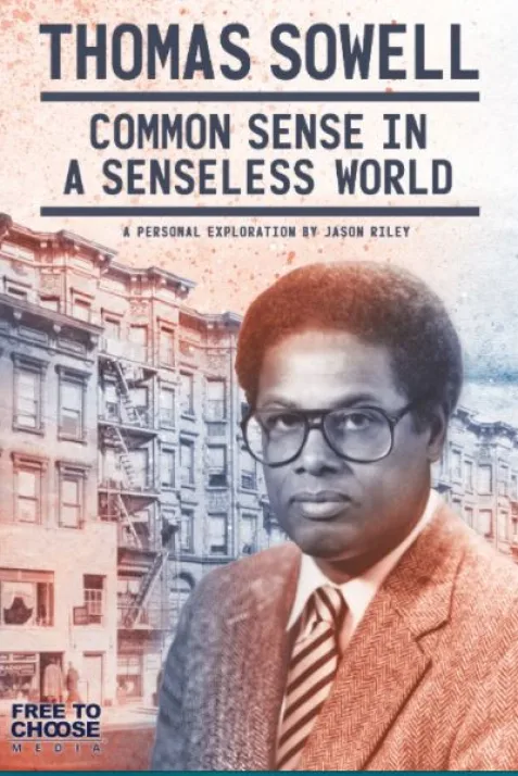 Thomas Sowell: Common Sense in a Senseless World, A Personal Exploration by Jason Riley