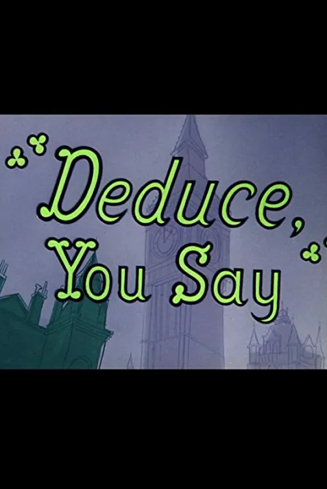 Deduce, You Say