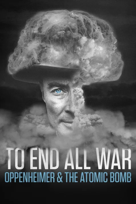 To End All War: Oppenheimer & the Atomic Bomb