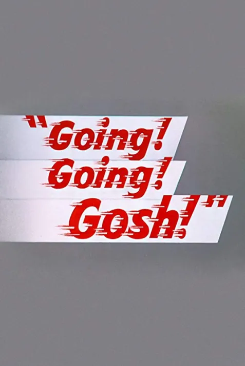 Going! Going! Gosh!