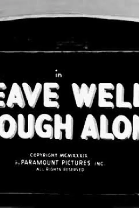 Leave Well Enough Alone