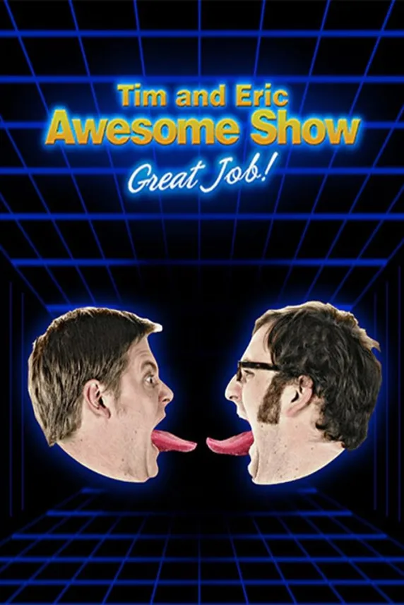 Tim and Eric Awesome Show, Great Job!