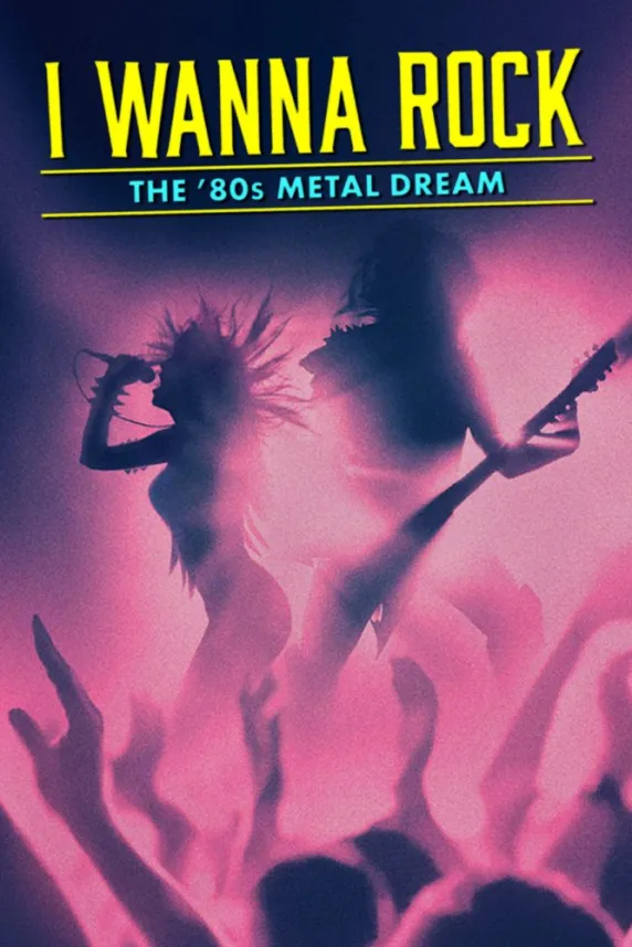 I Wanna Rock: The 80s Metal Dream