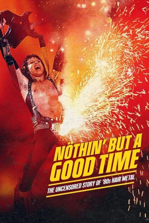 Nöthin' But a Good Time: The Uncensored Story of '80s Hair Metal